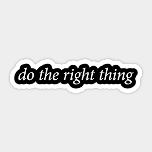 Do The Right Thing Sticker